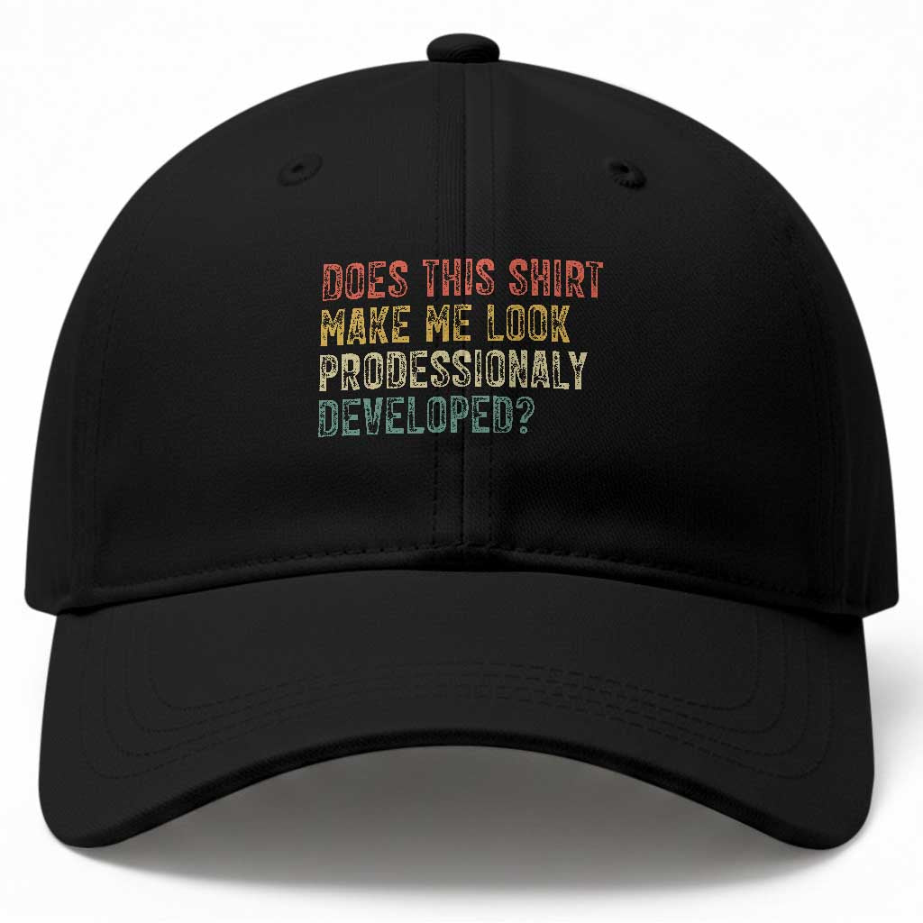 Does This Shirt Make Me Look Professionally Developed Humor Baseball Cap Funny Teacher Humor