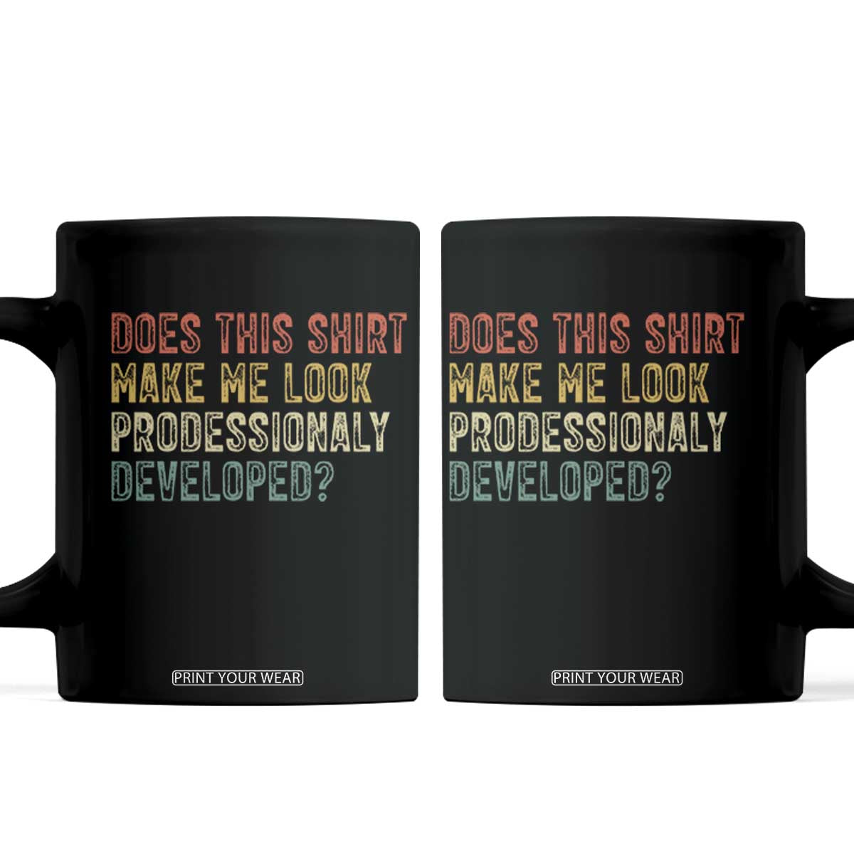 Does This Shirt Make Me Look Professionally Developed Humor Coffee Mug Funny Teacher Humor TS14 Black Print Your Wear