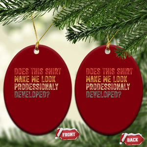 Does This Shirt Make Me Look Professionally Developed Humor Ceramic Ornament Funny Teacher Humor