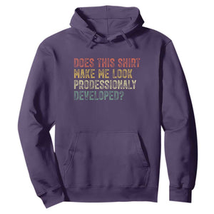 Does This Shirt Make Me Look Professionally Developed Humor Hoodie Funny Teacher Humor