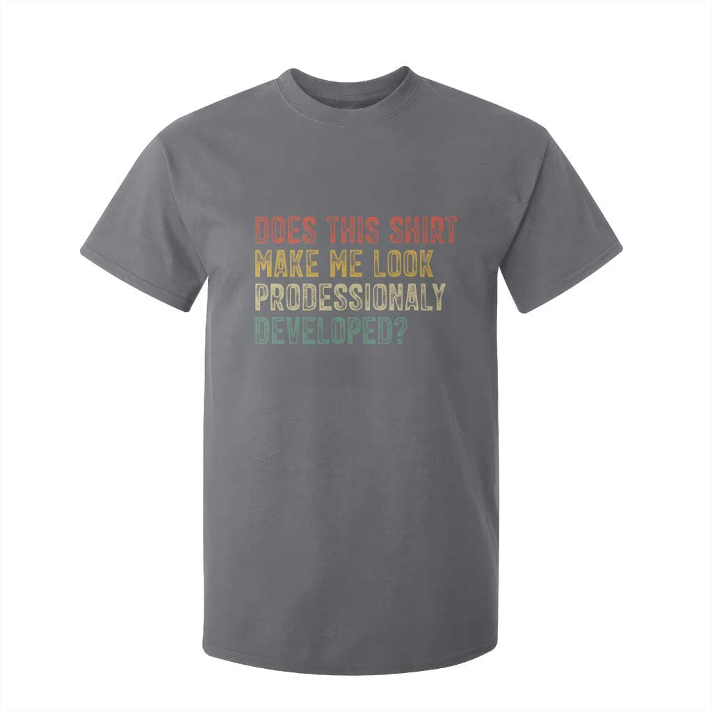 Does This Shirt Make Me Look Professionally Developed Humor T Shirt For Kid Funny Teacher Humor