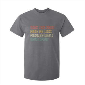 Does This Shirt Make Me Look Professionally Developed Humor T Shirt For Kid Funny Teacher Humor
