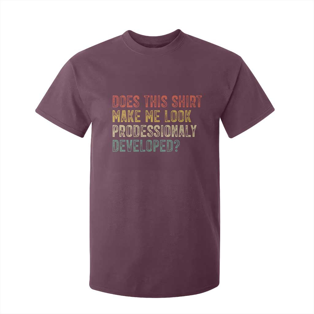 Does This Shirt Make Me Look Professionally Developed Humor T Shirt For Kid Funny Teacher Humor