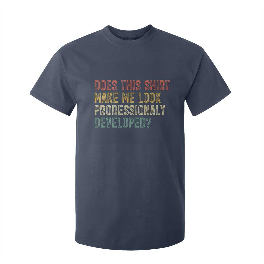 Does This Shirt Make Me Look Professionally Developed Humor T Shirt For Kid Funny Teacher Humor