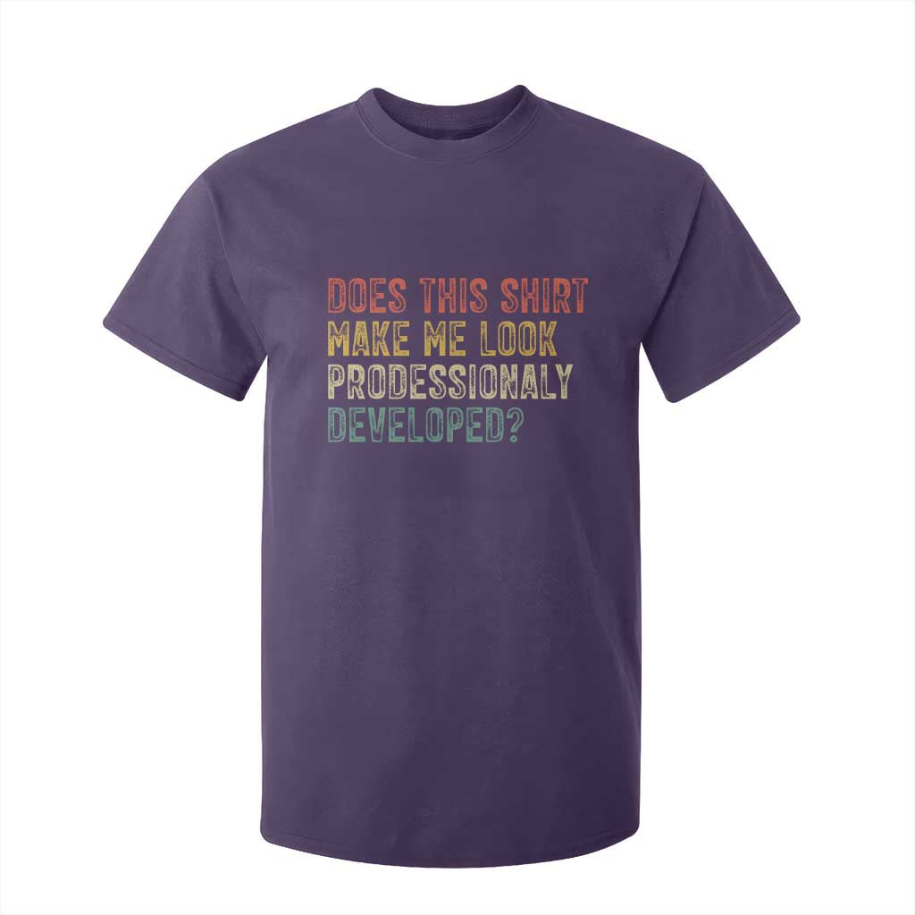 Does This Shirt Make Me Look Professionally Developed Humor T Shirt For Kid Funny Teacher Humor