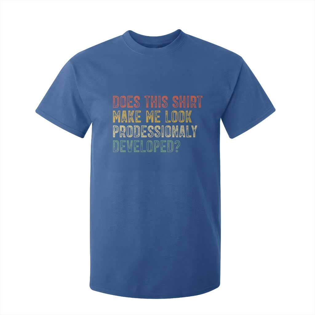 Does This Shirt Make Me Look Professionally Developed Humor T Shirt For Kid Funny Teacher Humor
