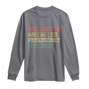 Does This Shirt Make Me Look Professionally Developed Humor Long Sleeve Shirt Funny Teacher Humor
