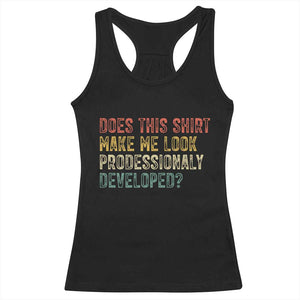 Does This Shirt Make Me Look Professionally Developed Humor Racerback Tank Top Funny Teacher Humor