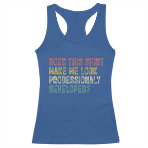 Does This Shirt Make Me Look Professionally Developed Humor Racerback Tank Top Funny Teacher Humor