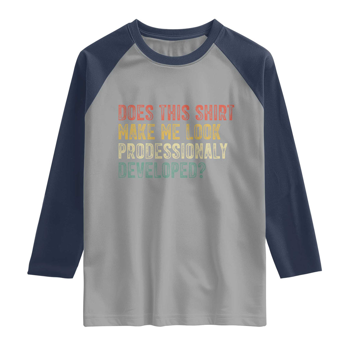 Does This Shirt Make Me Look Professionally Developed Humor Raglan Shirt Funny Teacher Humor