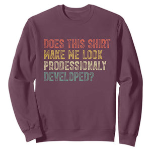 Does This Shirt Make Me Look Professionally Developed Humor Sweatshirt Funny Teacher Humor