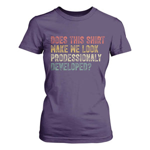 Does This Shirt Make Me Look Professionally Developed Humor T Shirt For Women Funny Teacher Humor