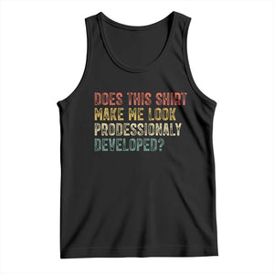 Does This Shirt Make Me Look Professionally Developed Humor Tank Top Funny Teacher Humor