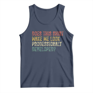 Does This Shirt Make Me Look Professionally Developed Humor Tank Top Funny Teacher Humor