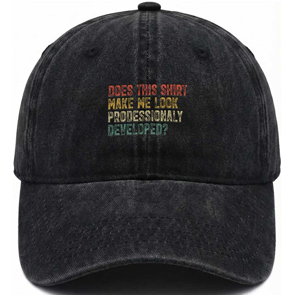 Does This Shirt Make Me Look Professionally Developed Humor Washed Cotton Baseball Cap Funny Teacher Humor