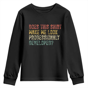 Does This Shirt Make Me Look Professionally Developed Humor Youth Sweatshirt Funny Teacher Humor
