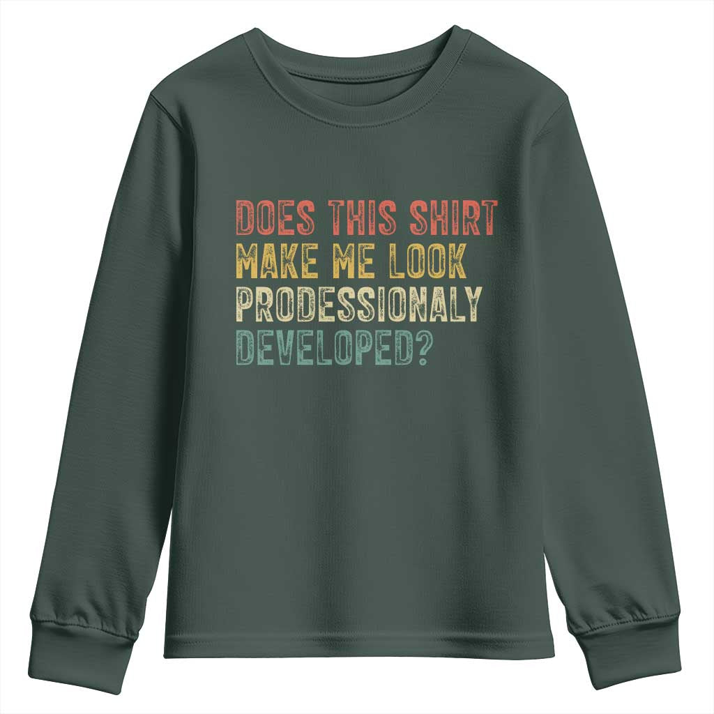 Does This Shirt Make Me Look Professionally Developed Humor Youth Sweatshirt Funny Teacher Humor
