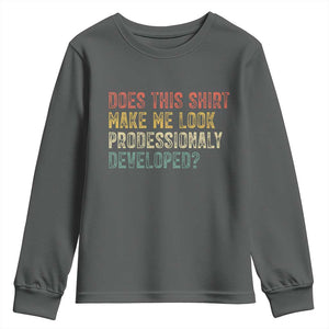 Does This Shirt Make Me Look Professionally Developed Humor Youth Sweatshirt Funny Teacher Humor