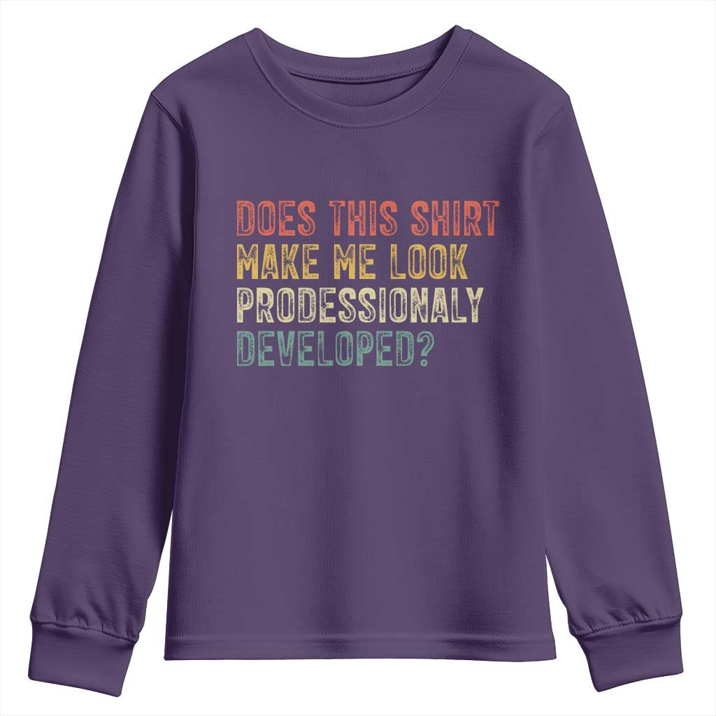 Does This Shirt Make Me Look Professionally Developed Humor Youth Sweatshirt Funny Teacher Humor
