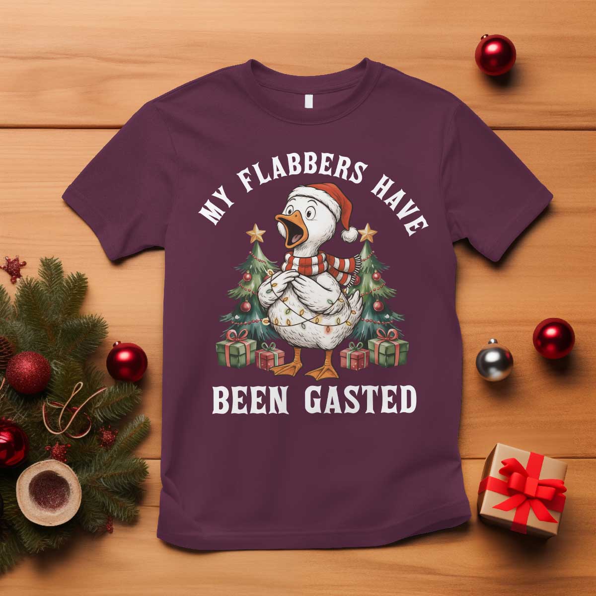 My Flabbers Have Been Gasted T Shirt Funny Goose Christmas TS14 Maroon Print Your Wear