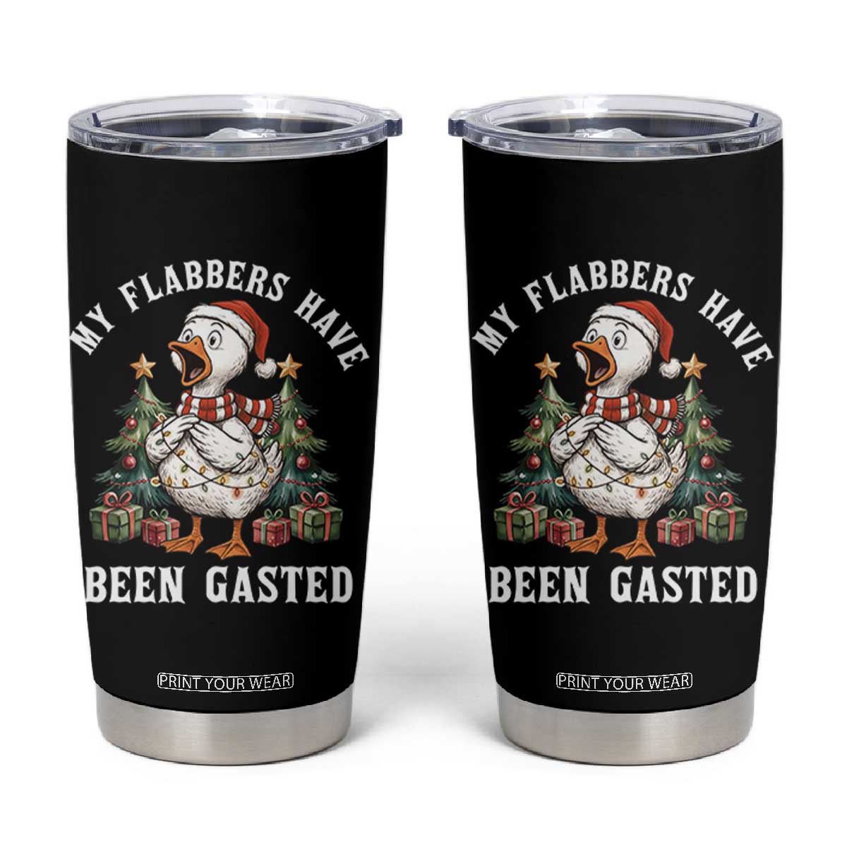 My Flabbers Have Been Gasted Tumbler Cup Funny Goose Christmas TS14 Black Print Your Wear
