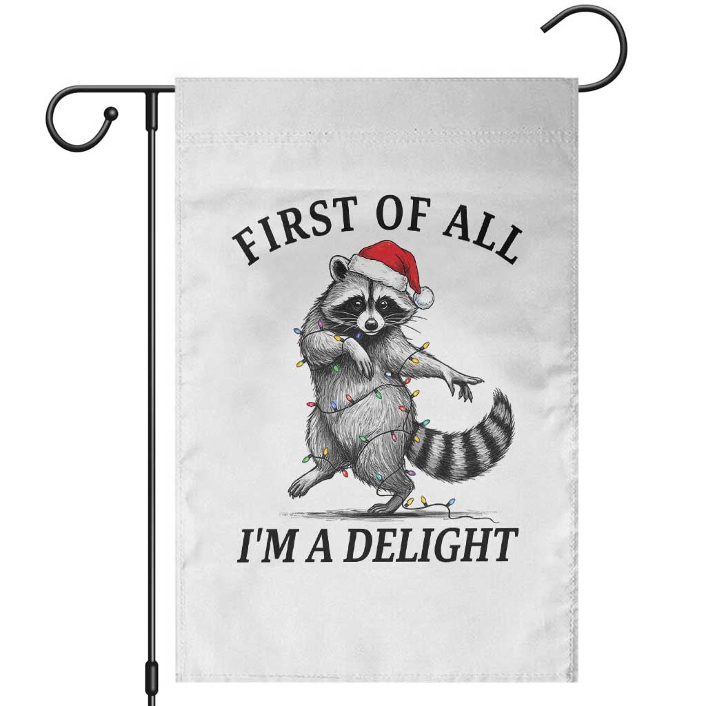 First Of All I Am A Delight Garden Flag Funny Christmas Raccoon TS14 White Print Your Wear