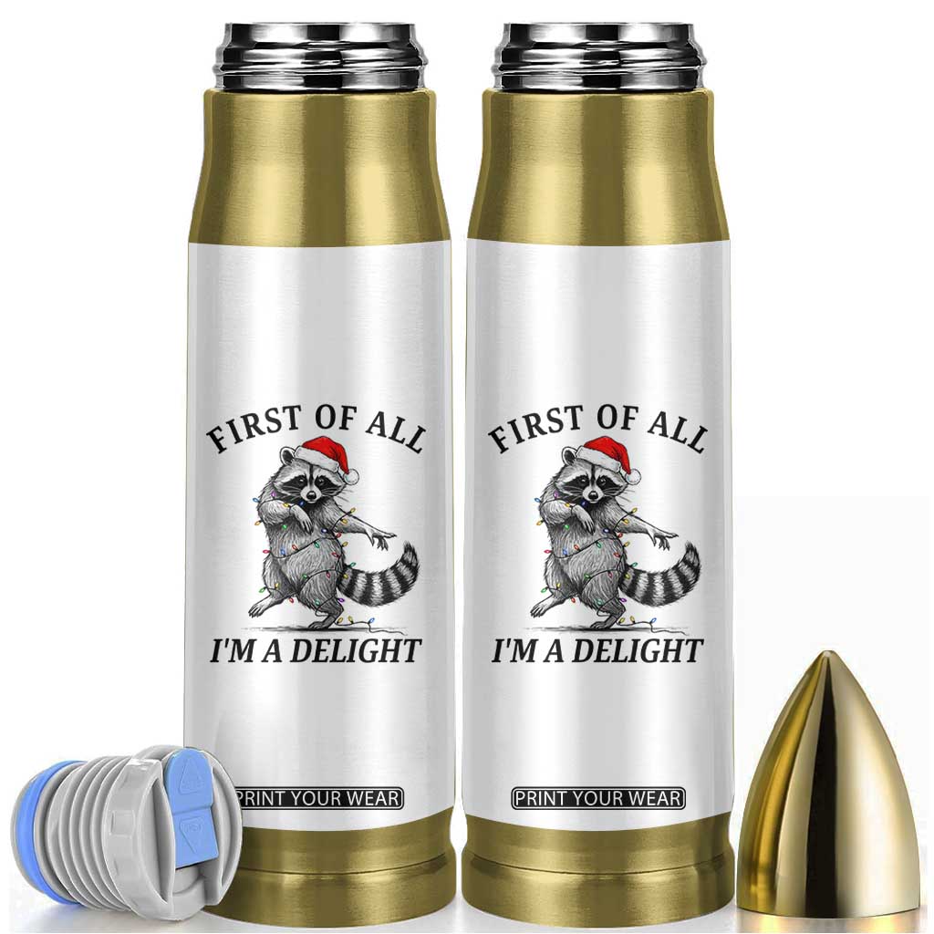First Of All I Am A Delight Bullet Tumbler Funny Christmas Raccoon TS14 White Print Your Wear