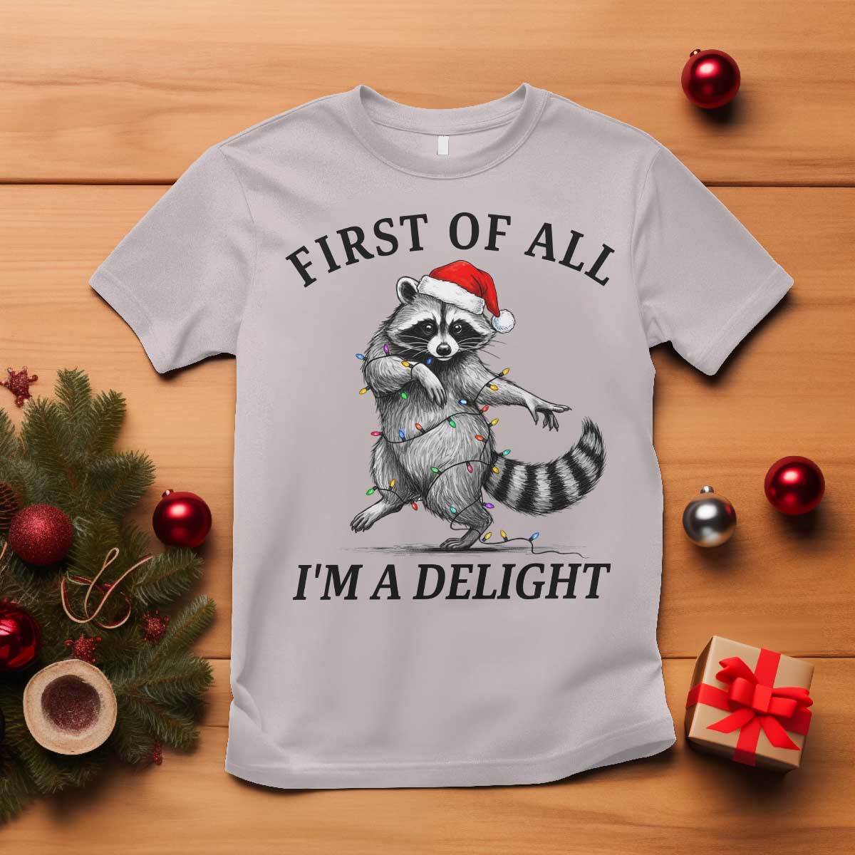 First Of All I Am A Delight T Shirt Funny Christmas Raccoon TS14 Ice Gray Print Your Wear