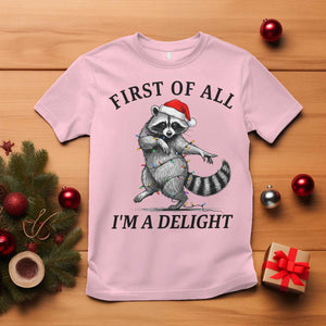 First Of All I Am A Delight T Shirt Funny Christmas Raccoon TS14 Light Pink Print Your Wear