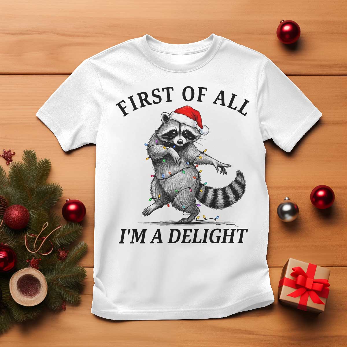 First Of All I Am A Delight T Shirt Funny Christmas Raccoon - Print Your Wear