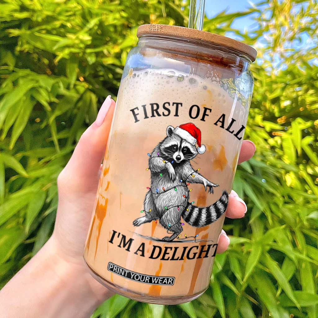 First Of All I Am A Delight Glass Can Funny Christmas Raccoon TS14 White Print Your Wear