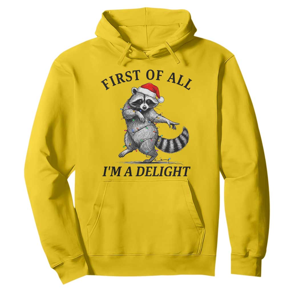 First Of All I Am A Delight Hoodie Funny Christmas Raccoon TS14 Daisy Print Your Wear