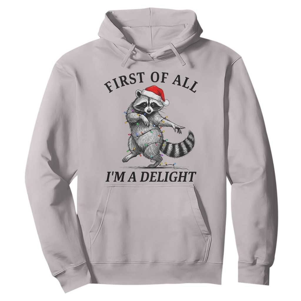 First Of All I Am A Delight Hoodie Funny Christmas Raccoon TS14 Ice Gray Print Your Wear