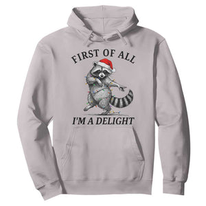 First Of All I Am A Delight Hoodie Funny Christmas Raccoon TS14 Ice Gray Print Your Wear