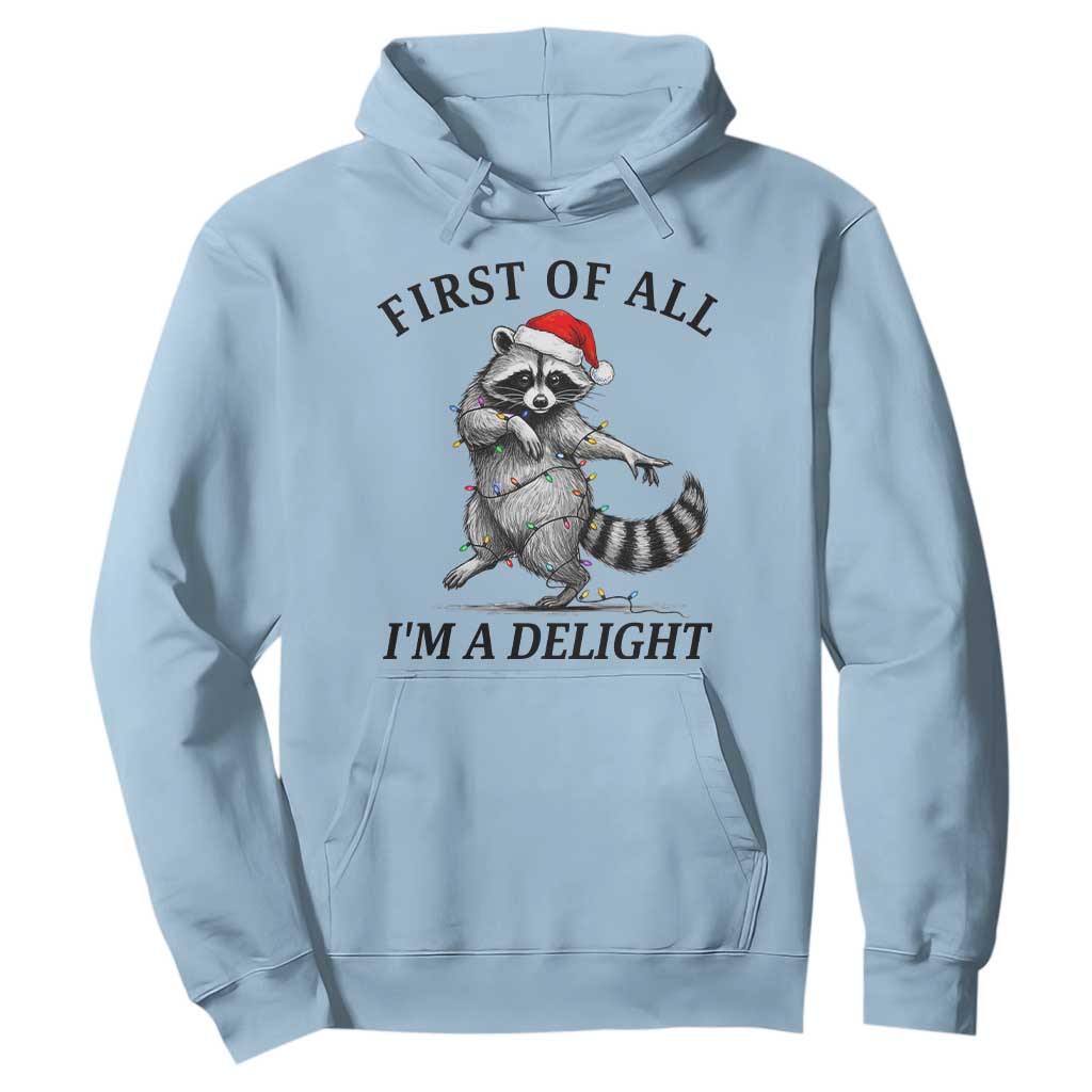 First Of All I Am A Delight Hoodie Funny Christmas Raccoon TS14 Light Blue Print Your Wear