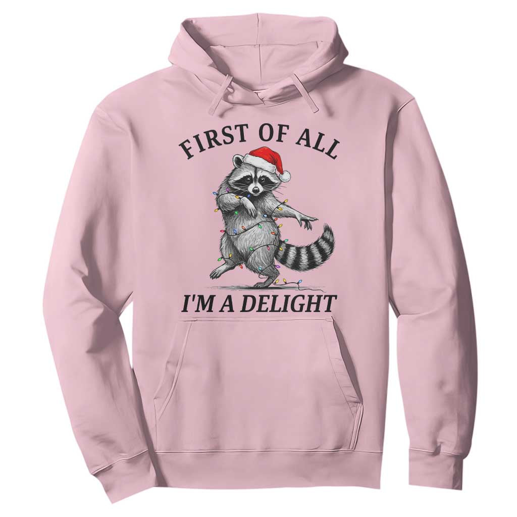 First Of All I Am A Delight Hoodie Funny Christmas Raccoon TS14 Light Pink Print Your Wear