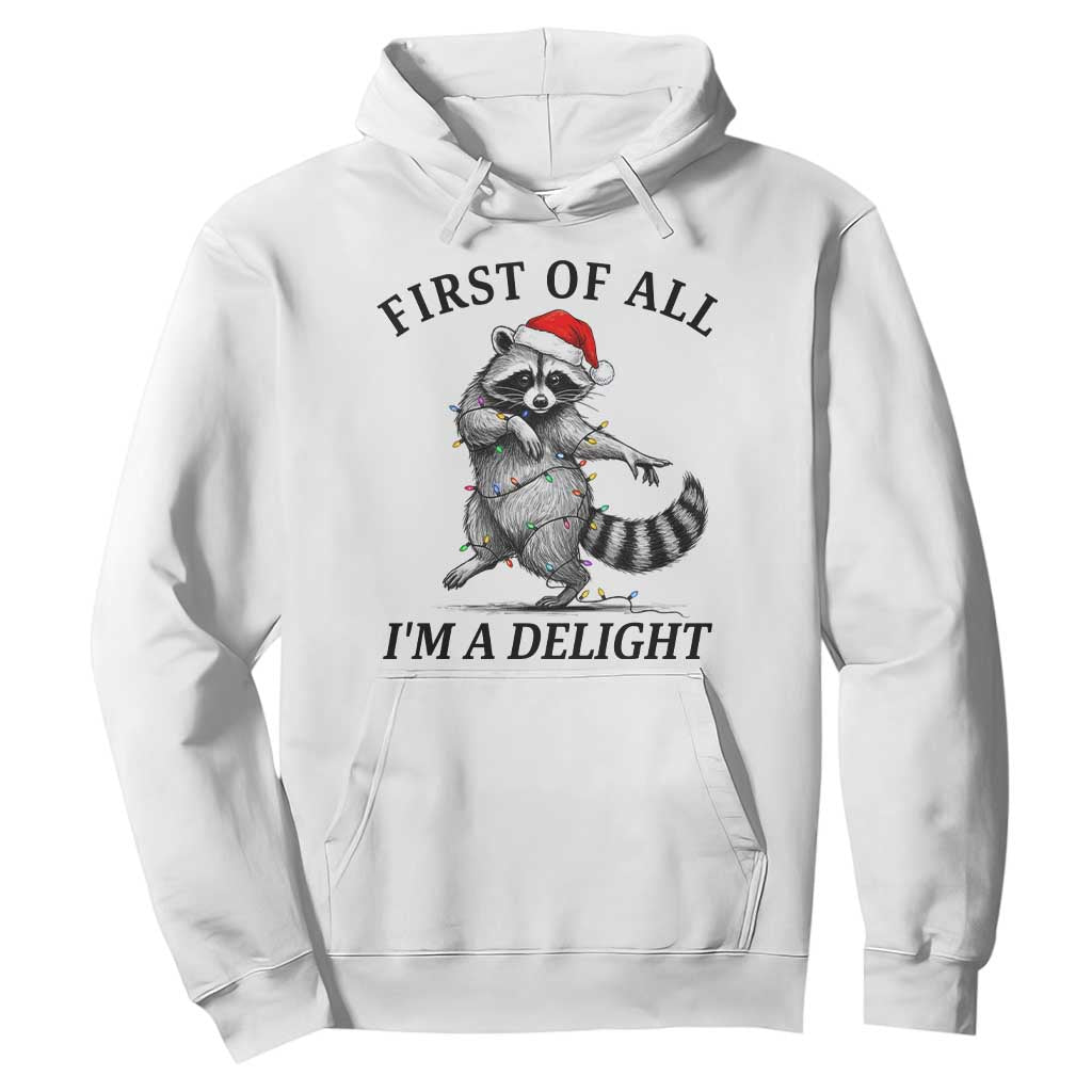 First Of All I Am A Delight Hoodie Funny Christmas Raccoon - Print Your Wear