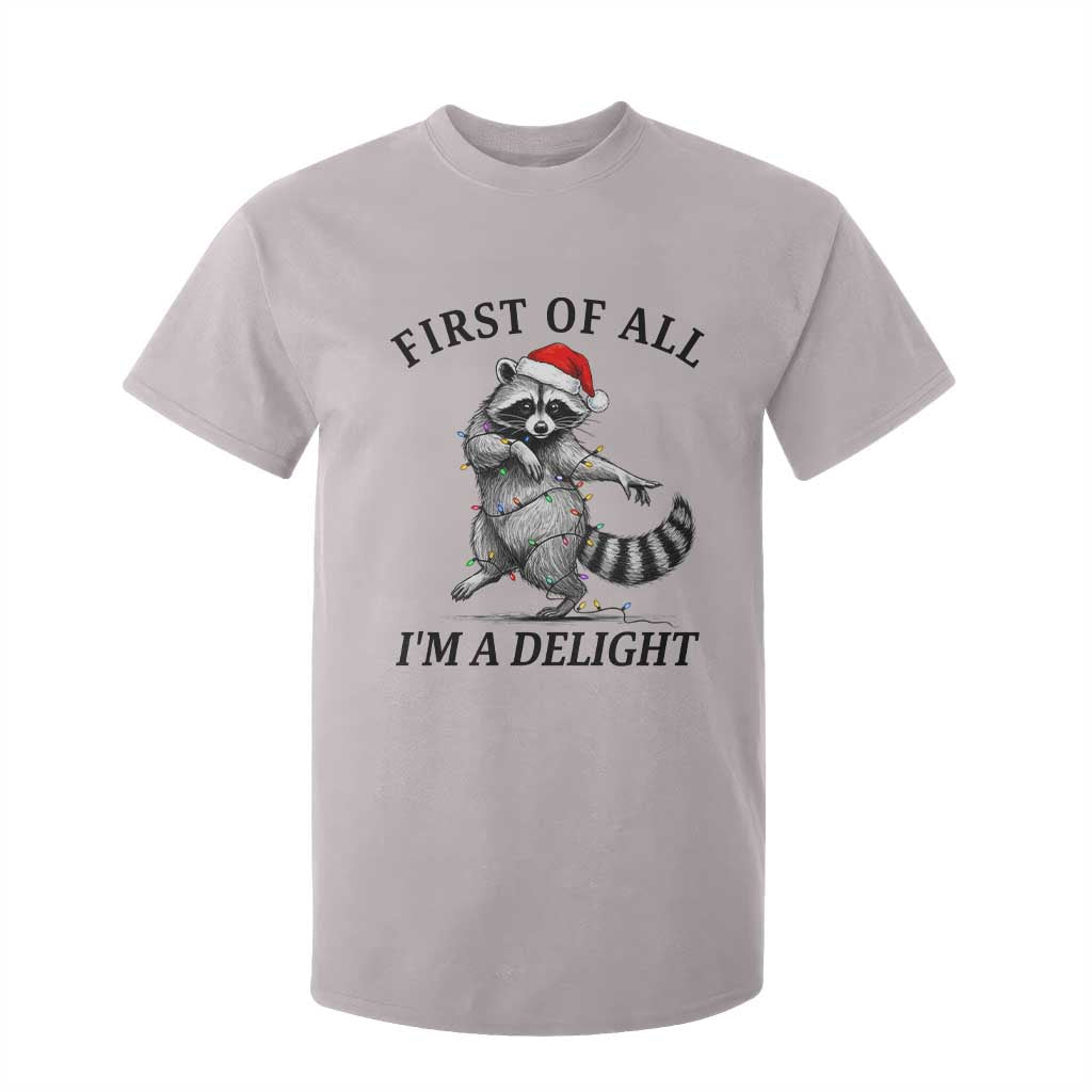 First Of All I Am A Delight T Shirt For Kid Funny Christmas Raccoon TS14 Ice Gray Print Your Wear