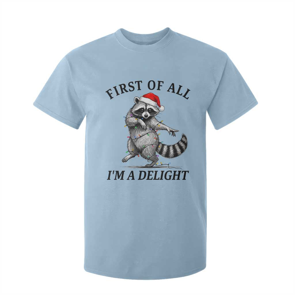 First Of All I Am A Delight T Shirt For Kid Funny Christmas Raccoon TS14 Light Blue Print Your Wear