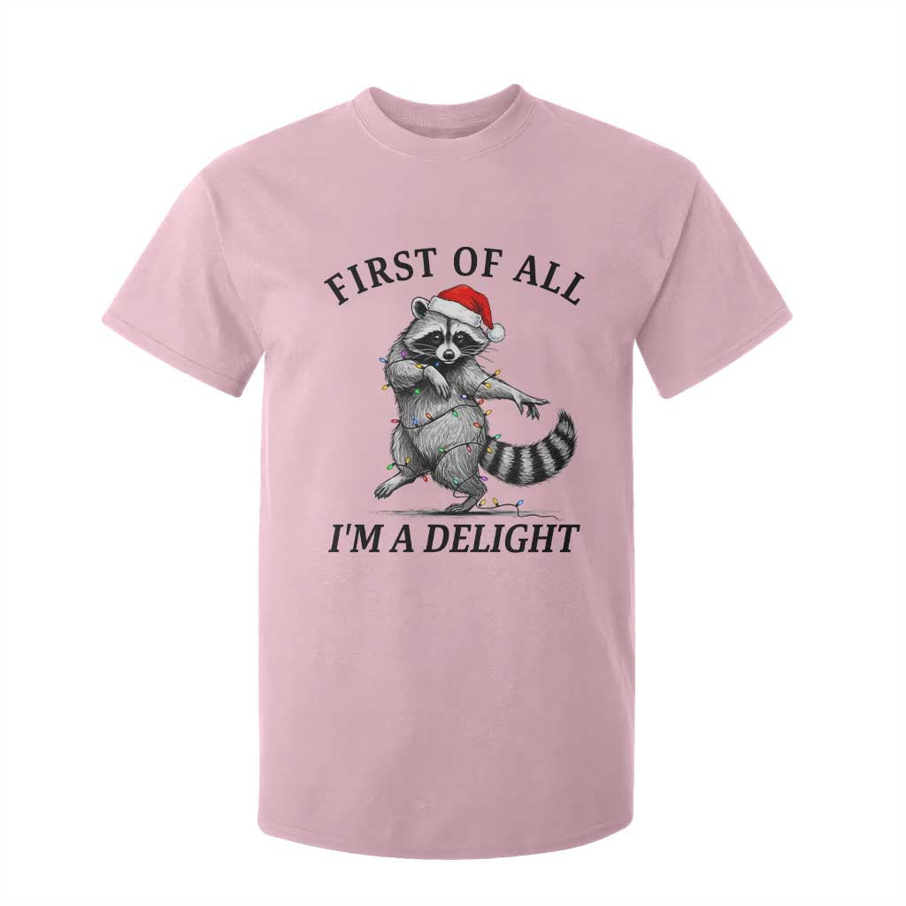 First Of All I Am A Delight T Shirt For Kid Funny Christmas Raccoon TS14 Light Pink Print Your Wear