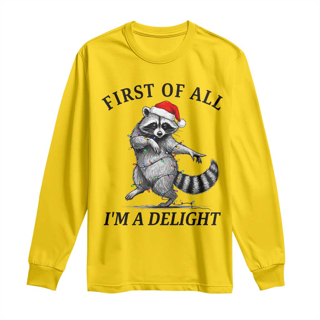 First Of All I Am A Delight Long Sleeve Shirt Funny Christmas Raccoon TS14 Daisy Print Your Wear