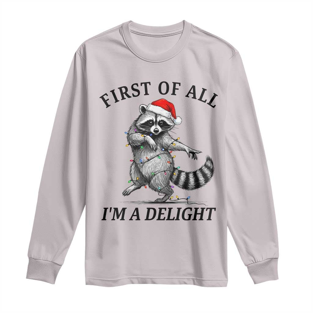 First Of All I Am A Delight Long Sleeve Shirt Funny Christmas Raccoon TS14 Ice Gray Print Your Wear