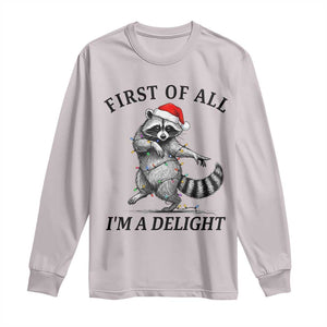 First Of All I Am A Delight Long Sleeve Shirt Funny Christmas Raccoon TS14 Ice Gray Print Your Wear