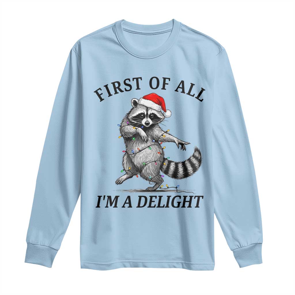 First Of All I Am A Delight Long Sleeve Shirt Funny Christmas Raccoon TS14 Light Blue Print Your Wear
