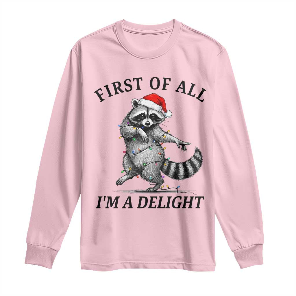 First Of All I Am A Delight Long Sleeve Shirt Funny Christmas Raccoon TS14 Light Pink Print Your Wear
