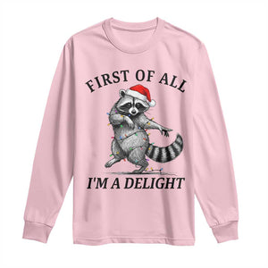 First Of All I Am A Delight Long Sleeve Shirt Funny Christmas Raccoon TS14 Light Pink Print Your Wear