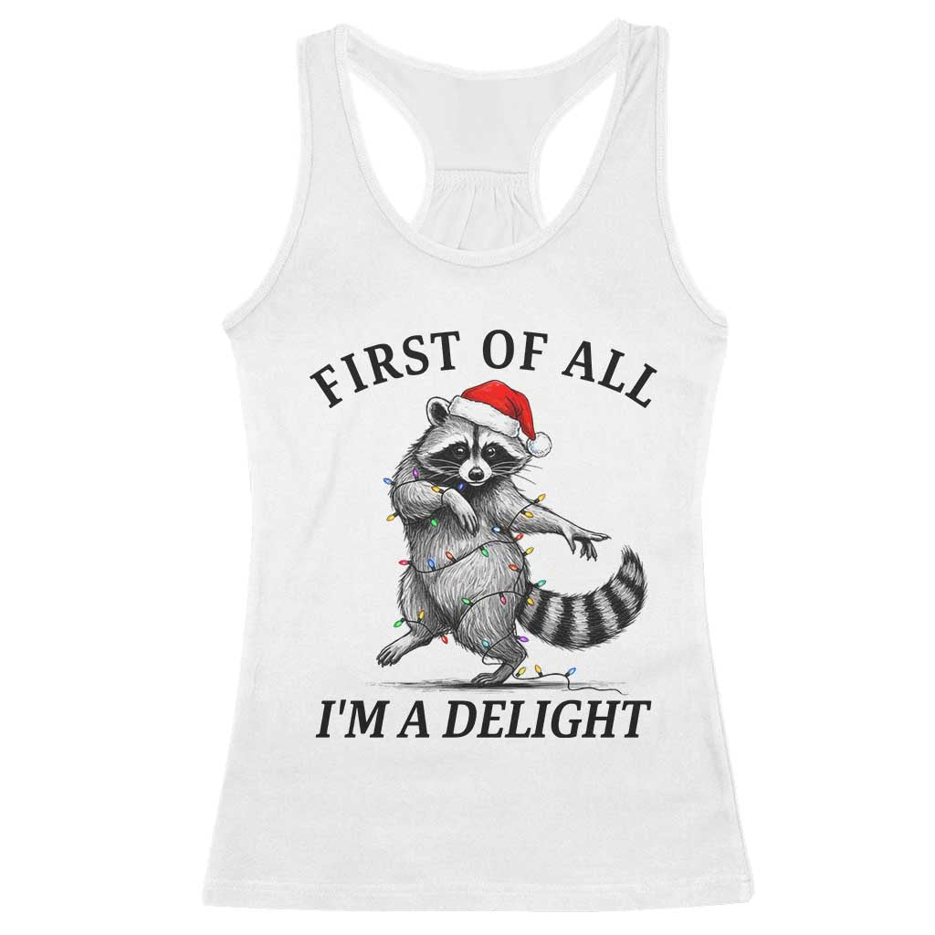 First Of All I Am A Delight Racerback Tank Top Funny Christmas Raccoon TS14 White Print Your Wear