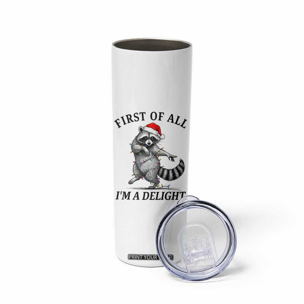 First Of All I Am A Delight Skinny Tumbler Funny Christmas Raccoon TS14 Print Your Wear