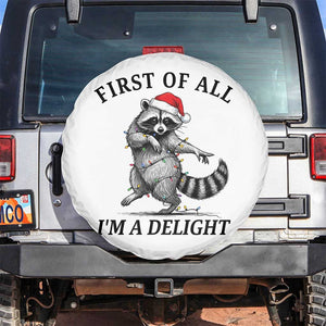 First Of All I Am A Delight Spare Tire Cover Funny Christmas Raccoon TS14 No hole White Print Your Wear
