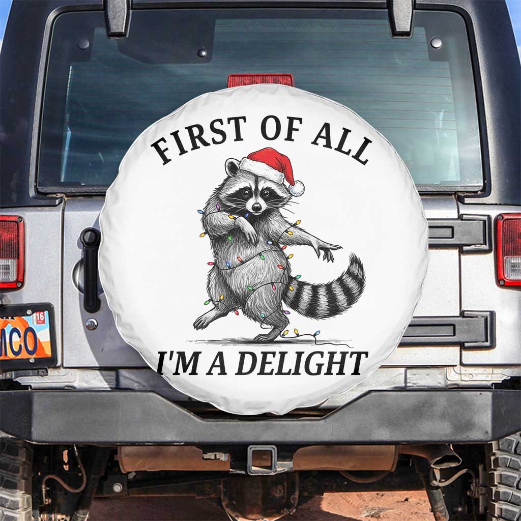 First Of All I Am A Delight Spare Tire Cover Funny Christmas Raccoon TS14 No hole White Print Your Wear
